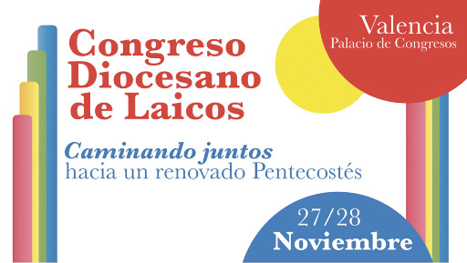 Llega el momento de los laicos Este fin de semana, el Palacio de Congresos de Valencia acoge el Congreso Diocesano de Laicos ‘Caminando juntos hacia un renovado Pentecostés’